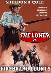 The Loner 26: Firebrand Country (Last in the Loner Western series)