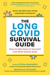 The Long COVID Survival Guide: How to Take Care of Yourself and What Comes Next - Stories and Advice from Twenty Long-Haulers and Experts