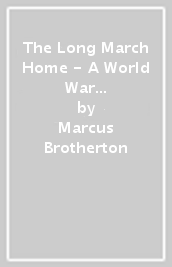 The Long March Home - A World War II Novel of the Pacific