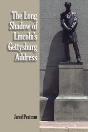 The Long Shadow of Lincoln s Gettysburg Address