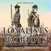 The Loyalists and the Patriots : The Revolutionary War Factions - History Picture Books Children s History Books