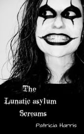 The Lunatic Asylum Screams