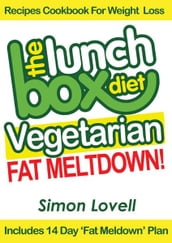 The Lunch Box Diet: Vegetarian Fat Meltdown Recipes Cookbook For Weight Loss