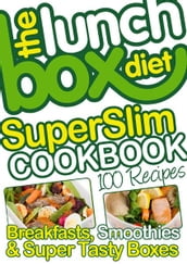 The Lunch Box Diet Superslim Cookbook - 100 Low Fat Recipes For Breakfast, Lunch Boxes & Evening Meals