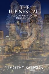 The Lupine s Call (Shadows Over Seattle: Prequels Two)