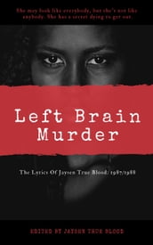 The Lyrics Of Jaysen True Blood: 1987/1988: Left Brain Murder