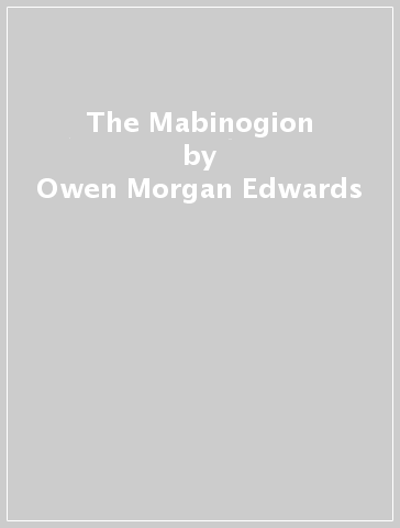 The Mabinogion - Owen Morgan Edwards
