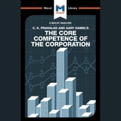 The Macat Analysis of C. K. Prahalad & Gary Hamel s the Core Core Competence of the Corporation