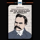 The Macat Analysis of Friedrich Nietzsche s On The Genealogy of Morality