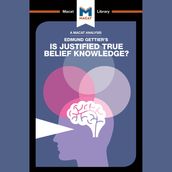 The Macat Analysis of Edmund Gettier s Is Justified True Belief Knowledge