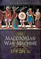 The Macedonian War Machine, 359281 BC