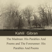 The Madman and The Forerunner. His Parables And Poems