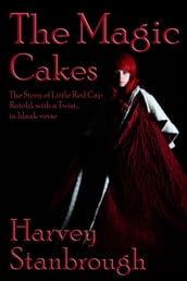 The Magic Cakes: The Story of Little Red Cap Retold, with a Twist... in Blank Verse