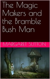 The Magic Makers and the Bramble Bush Man