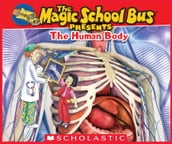 The Magic School Bus Presents: The Human Body: A Nonfiction Companion to the Original Magic School Bus Series