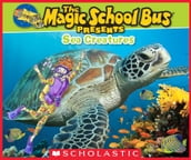 The Magic School Bus Presents: Sea Creatures: A Nonfiction Companion to the Original Magic School Bus Series