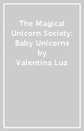 The Magical Unicorn Society: Baby Unicorns