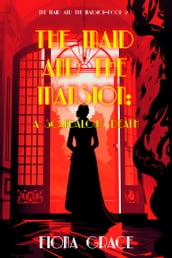 The Maid and the Mansion: A Scandalous Death (The Maid and the Mansion Cozy MysteryBook 2)