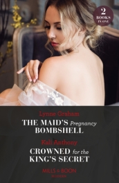 The Maid s Pregnancy Bombshell / Crowned For The King s Secret