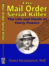 The Mail Order Serial Killer: The Life and Death of Harry Powers