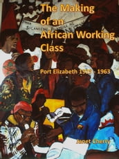 The Making of an African Working Class - Port Elizabeth 1925 - 1963