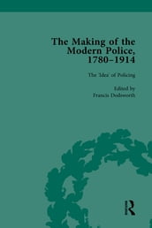 The Making of the Modern Police, 17801914, Part I Vol 1