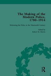 The Making of the Modern Police, 17801914, Part I Vol 2