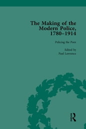 The Making of the Modern Police, 17801914, Part I Vol 3