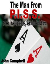 The Man From P.I.S.S. (Poker Investigations, Sensible Solutions)