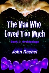 The Man Who Loved Too Much: Book 1: Archipelago