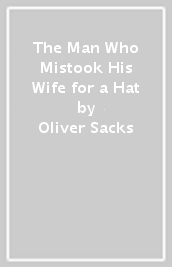 The Man Who Mistook His Wife for a Hat