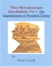 The Manchurian Candidate, Part 4, The Impeachment of President Donald J. Trump