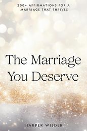 The Marriage You Deserve: 200+ Affirmations for a Marriage That Thrives