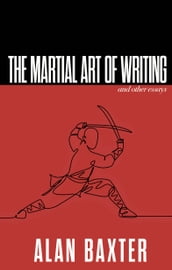 The Martial Art of Writing & Other Essays