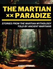 The Martian Paradize: Stories From The Martian Mythology Told by Ancient Martians