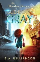 The Marvelous Adventures of Gwendolyn Gray