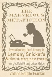 The Marvelous Metafiction: Investigating the Literary in Lemony Snicket s Series of Unfortunate Events