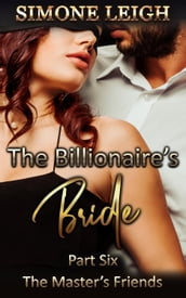 The Master s Friends: The Billionaire s Bride #6