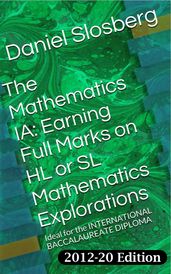 The Mathematics IA: Earning Full Marks on HL or SL Mathematics Explorations