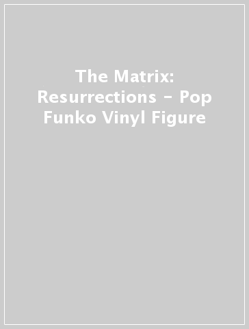 The Matrix: Resurrections - Pop Funko Vinyl Figure