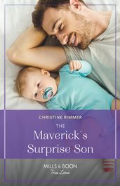 The Maverick s Surprise Son (Montana Mavericks: Lassoing Love, Book 1) (Mills & Boon True Love)