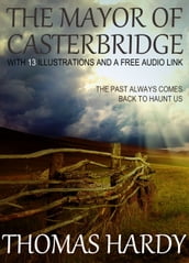 The Mayor of Casterbridge: With 13 Illustrations and a Free Audio Link.