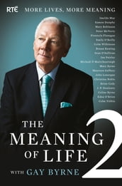The Meaning of Life 2 More Lives, More Meaning with Gay Byrne
