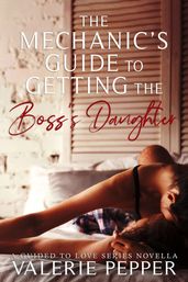 The Mechanic s Guide to Getting the Boss s Daughter