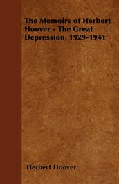 The Memoirs of Herbert Hoover - The Great Depression, 1929-1941