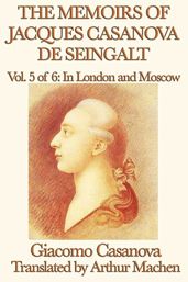 The Memoirs of Jacques Casanova de Seingalt Volume 5: In London and Moscow