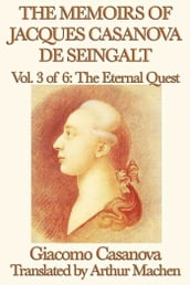 The Memoirs of Jacques Casanova de Seingalt Volume 3: The Eternal Quest