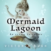 The Mermaid Lagoon: An Erotic Fairytale