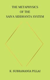 The Metaphysics of The Saiva Siddhanta System