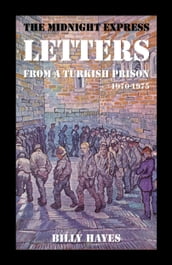 The Midnight Express Letters: From a Turkish Prison 1970-1975